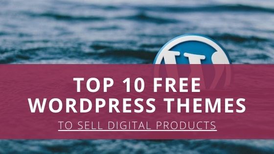 Top 10 Free WordPress Themes to Sell Digital Products