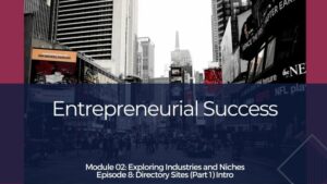 entrepreneurial success - module 2 - episode 8 - directory sites part 1 intro