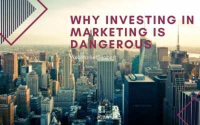 Why Investing In Marketing Is Dangerous!