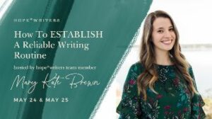 hope writers may 2021 free event how to establish a reliable writing routine