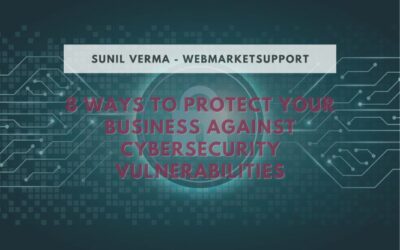 8 Ways To Secure Your Business Against Cybersecurity Vulnerabilities