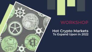 WORKSHOP - HOT CRYPTO MARKETS TO EXPAND UPON IN 2022