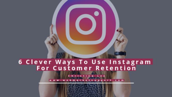 6 Clever Ways To Use Instagram For Customer Retention