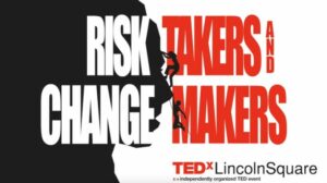 tedxlincolnsquare risk takers and change makers